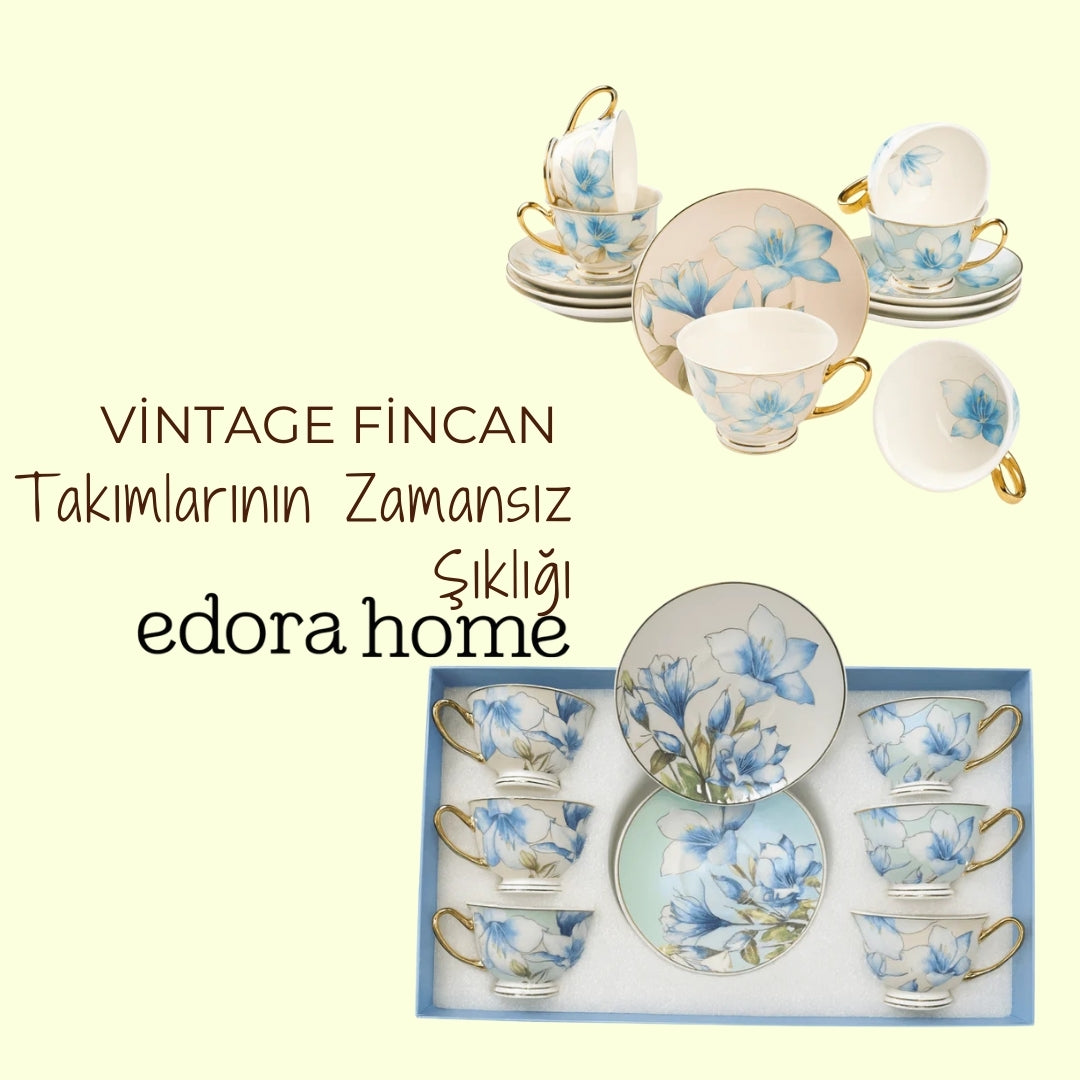 Vintage Fincan Takımlarının Zamansız Şıklığı: Edora Home ile Zarafeti Evinize Taşıyın